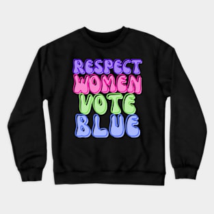 RESPECT WOMEN VOTE BLUE! Crewneck Sweatshirt